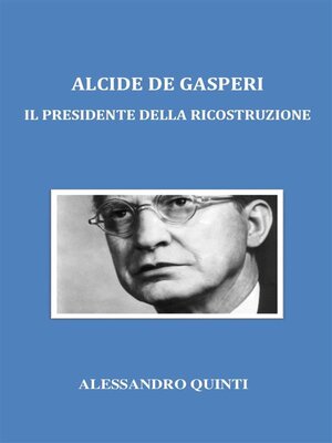 cover image of Alcide De Gasperi. Il Presidente della Ricostruzione.